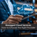 Managed Cloud Services: How to Choose the Right Provider