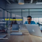 How to Secure PHP Developers for Your Business: A Complete Guide